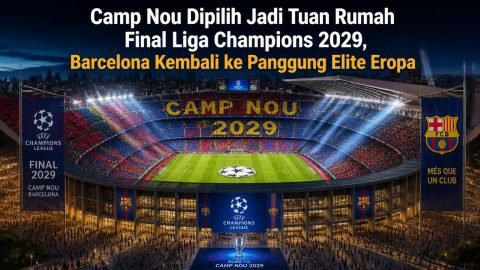 Camp Nou Dipilih Jadi Tuan Rumah Final Liga Champions 2029, Barcelona Kembali ke Panggung Elite Eropa
