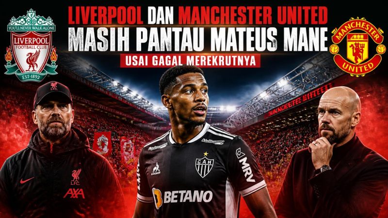 Liverpool dan Manchester United Masih Pantau Mateus Mane Usai Gagal Merekrutnya